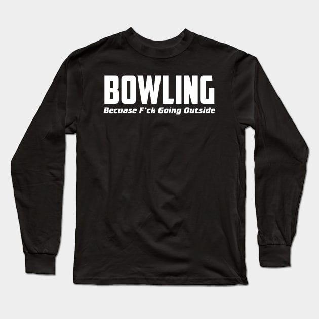 Bowling Inside Long Sleeve T-Shirt by AnnoyingBowlerTees